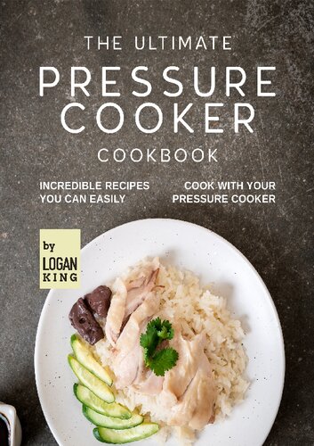 The Ultimate Pressure Cooker Cookbook: Incredible Recipes You Can Easily Cook with Your Pressure Cooker