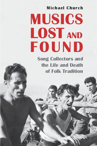 Musics Lost and Found: Song Collectors and the Life and Death of Folk Tradition