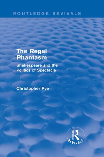 The Regal Phantasm: Shakespeare and the Politics of Spectacle