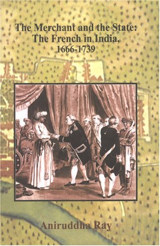 The Merchant and the State: The French in India, 1666-1739