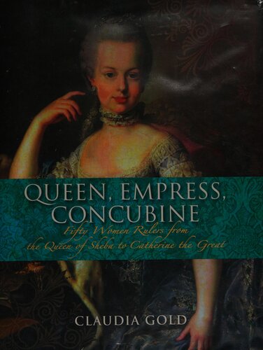 Queen, Empress, Concubine: Fifty Women Rulers from the Queen of Sheba to Catherine the Great
