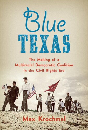 Blue Texas: The Making of a Multiracial Democratic Coalition in the Civil Rights Era