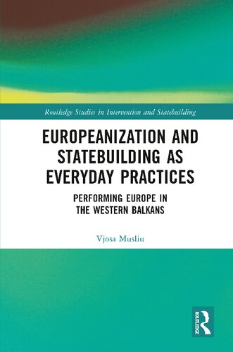 Europeanization and Statebuilding as Everyday Practices: Performing Europe in the Western Balkans