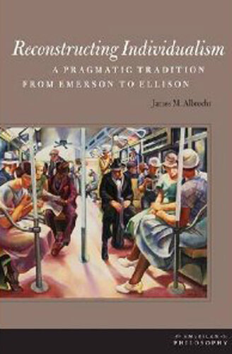 Reconstructing Individualism: A Pragmatic Tradition from Emerson to Ellison