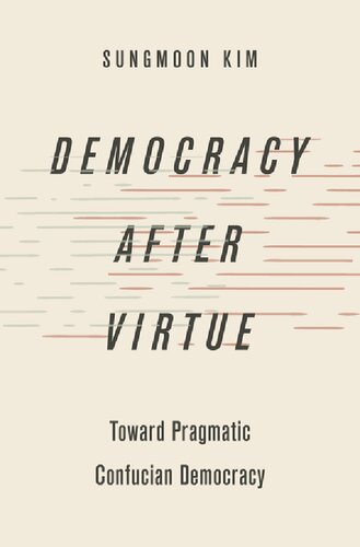 Democracy after Virtue: Toward Pragmatic Confucian Democracy