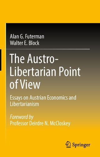 The Austro-Libertarian Point Of View: Essays On Austrian Economics And Libertarianism