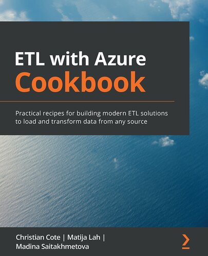 ETL with Azure Cookbook: Practical recipes for building modern ETL solutions to load and transform data from any source