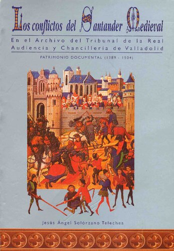 Los conflictos del Santander medieval en el Tribunal de la Real Audiencia y Chancillería de Valladolid. Patrimonio documental (1389-1504)