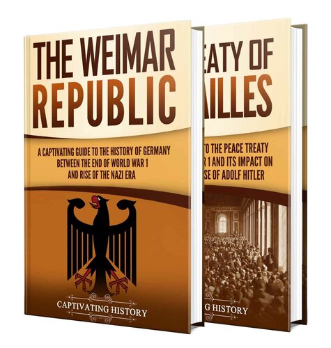 Weimar Republic: A Captivating Guide to German History between 1919 to 1933 and the Treaty of Versailles