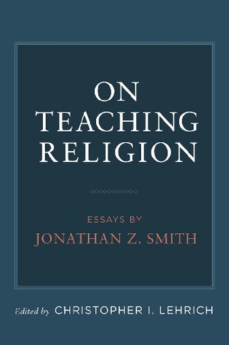 On Teaching Religion: Essays by Jonathan Z. Smith