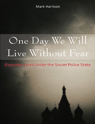 One Day We Will Live Without Fear: Everyday Lives Under the Soviet Police State