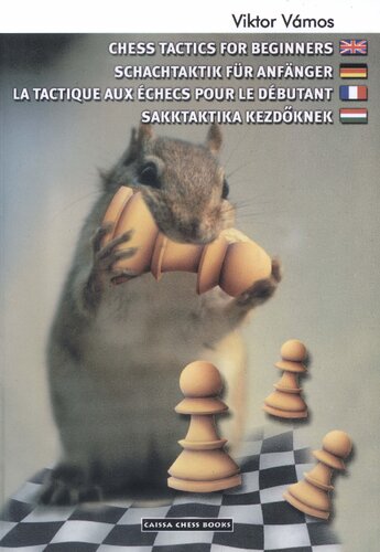 Chess tactics for beginners = Schachtaktik für Anfänger = La tactique aux échecs pour le débutant = Sakktaktika kezdőknek 1