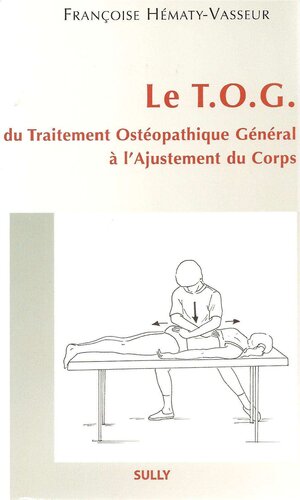 Le T.O.G - Du traitement ostéopathique général à l'ajustement du corps
