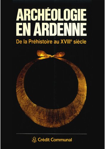 Archéologie en Ardenne : de la Préhistoire au XVIIIe siècle