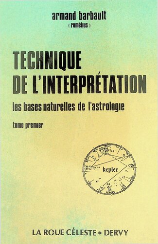Technique de l'interprétation appliquée à l'étude de la personnalité : les bases naturelles de l'astrologie