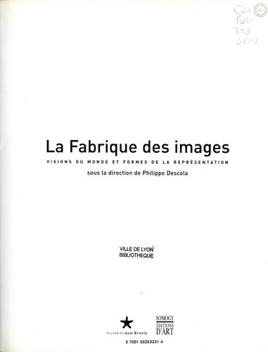 Fabrique des images (La): VISIONS DU MONDE ET FORMES DE LA REPRESENTATION (COEDITION ET MUSEE SOMOGY)