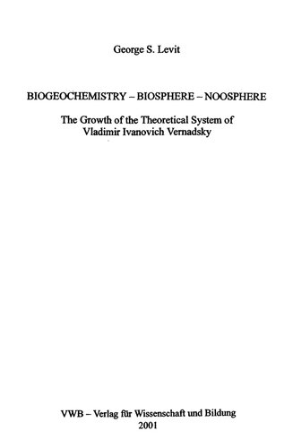 Biochemistry - Biosphere - Noosphere: The Growth of the Theoretical System of Vladimir Ivanovich Vernadsky