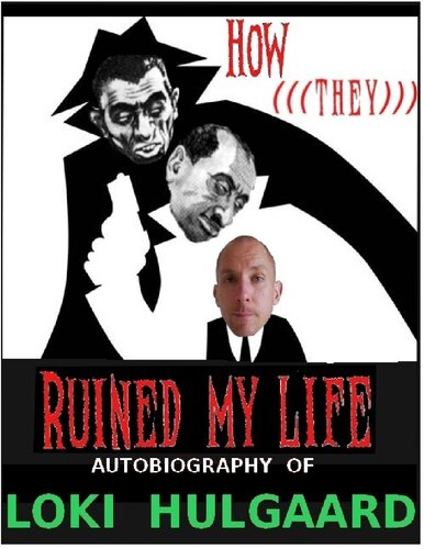 HOW (((THEY))) RUINED MY LIFE autobiography of Loki Hulgaard