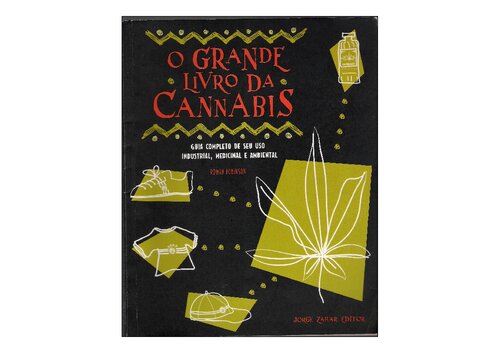 O Grande Livro da Cannabis - Guia Completo de Seu Uso Industrial, Medicinal e Ambiental