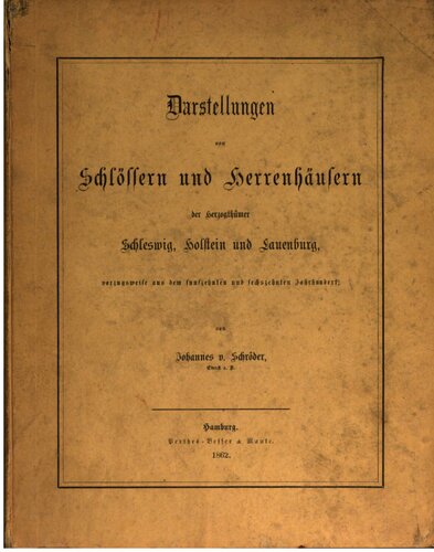 Darstellung von Schlössern und Herrenhäusern der Herzogtümer Schleswig, Holstein und Lauenburg vorzugsweise aus dem fünfzehnten und sechzehnten Jahrhundert
