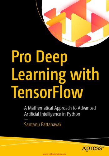 Pro Deep Learning with Tensorflow: A Mathematical Approach to Advanced Artificial Intelligence in Python