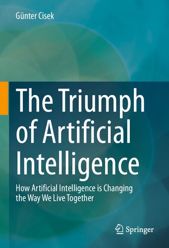 The Triumph of Artificial Intelligence: How Artificial Intelligence is Changing the Way We Live Together