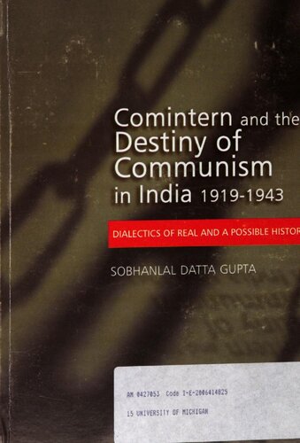 Comintern and the Destiny of Communism in India 1919-1943: Dialectics of real and a possible history