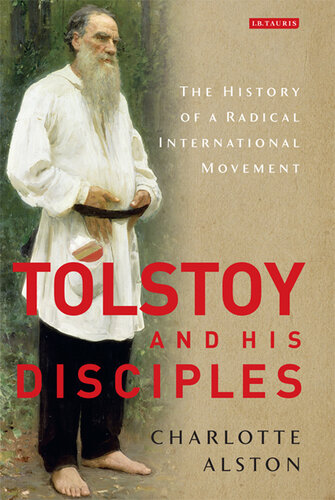 Tolstoy and His Disciples: The History of a Radical International Movement