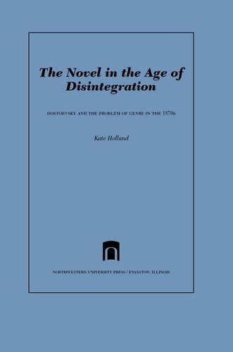 The Novel in the Age of Disintegration: Dostoevsky and the Problem of Genre in the 1870s