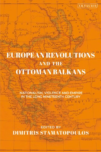 European Revolutions and the Ottoman Balkans: Nationalism, Violence and Empire in the Long Nineteenth-Century