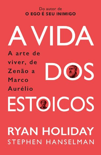 A Vida Dos Estoicos: A Arte de Viver, de Zenão a Marco Aurélio