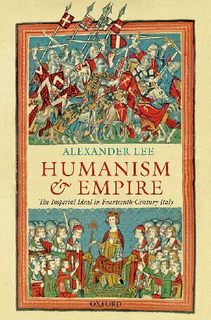 Humanism and Empire: The Imperial Ideal in Fourteenth-Century Italy