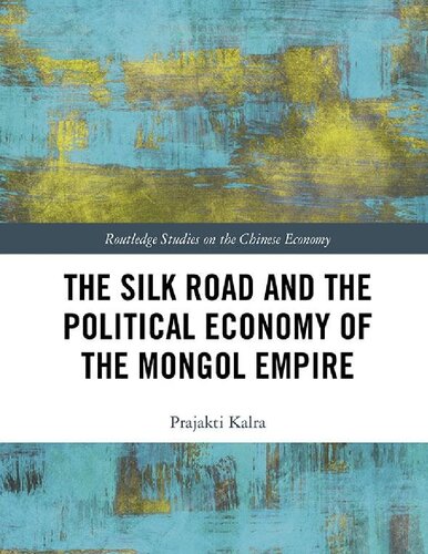 The Silk Road and the Political Economy of the Mongol Empire