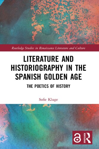 Literature and Historiography in the Spanish Golden Age_ The Poetics of History