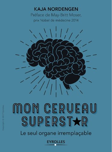 Mon cerveau superstar: Le seul organe irremplaçable. Préface de May-Britt Moser, prix Nobel de médecine 2014 (EYROLLES) (French Edition)