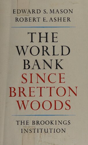 The World Bank since Bretton Woods: The origins, policies, operations, and impact of the International Bank for Reconstruction and Development and the other members of the World Bank group: the International Finance Corporation, the International Development Association [and] the International Centre for Settlement of Investment Disputes