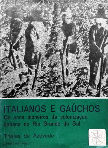 Italianos e Gaúchos - Os anos pioneiros da colonização italiana no Rio Grande do Sul