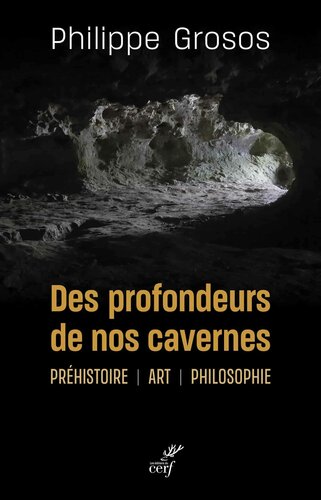 Des profondeurs de nos cavernes : Préhistoire, art, philosophie