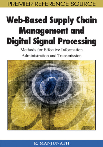 Web-based Supply Chain Management and Digital Signal Processing: Methods for Effective Information Administration and Transmission (Premier Reference Source)