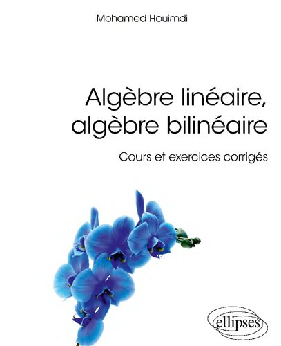 Algèbre linéaire, algèbre bilinéaire: Cours et exercices corrigés