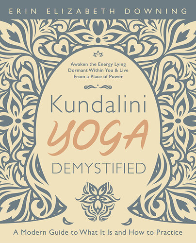 Kundalini Yoga Demystified, A Modern Guide to What It Is and How to Practice