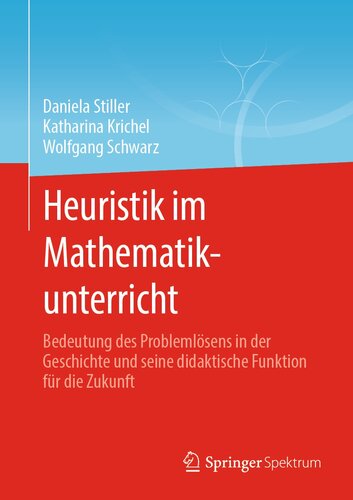 Heuristik im Mathematikunterricht: Bedeutung des Problemlösens in der Geschichte und seine didaktische Funktion für die Zukunft (German Edition)