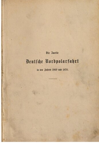 Die zweite deutsche Nordpolarfahrt in den Jahren 1869 und 1870 unter Führung des Kapitän Koldewey