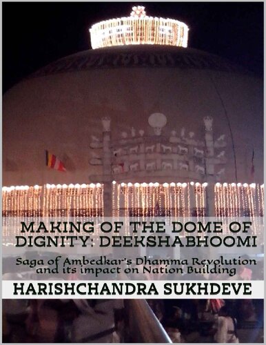 Making of the Dome of Dignity: Deekshabhoomi: Saga of Ambedkar's Dhamma Revolution and its Impact on Nation Building