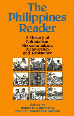 The Philippines Reader A History of Colonialism, Neocolonialism, Dictatorship, and Resistance