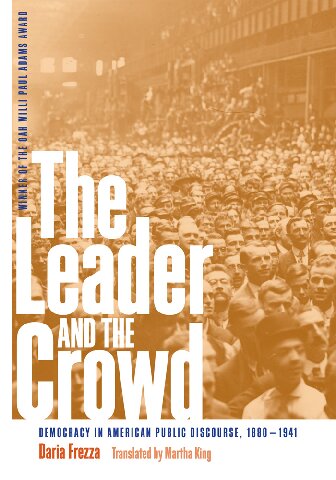 The Leader and the Crowd: Democracy in American Public Discourse, 1880-1941