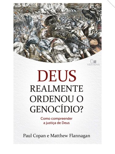 Deus realmente ordenou o genocídio?: Como compreender a justiça de Deus