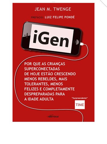 iGen: Porque as crianças superconectadas de hoje estão crescendo menos rebeldes, mais tolerantes, menos felizes e completamente despreparadas para a vida adulta