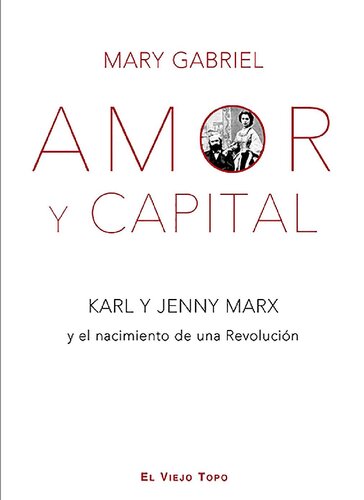 Amor y Capital. Karl y Jenny Marx y el nacimiento de una Revolución