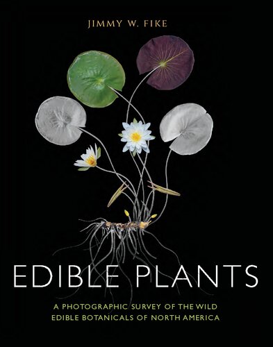 Edible Plants: A Photographic Survey of the Wild Edible Botanicals of North America